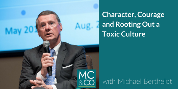 Character, Courage and Rooting Out a Toxic Culture