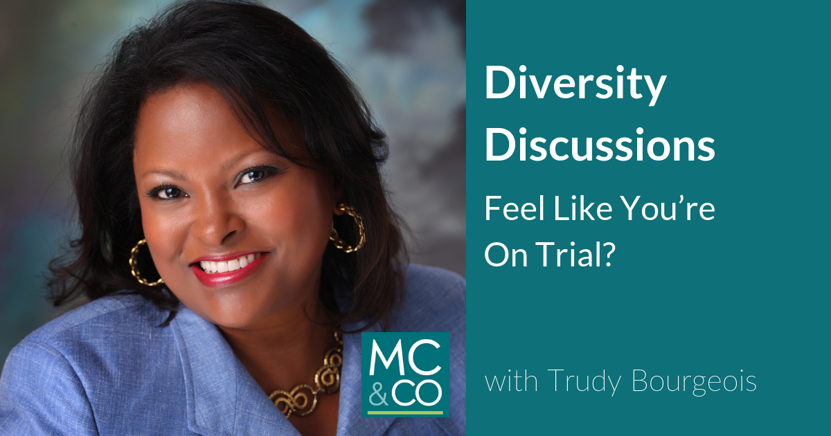 Do Diversity Discussions Make You Feel Like You’re On Trial?