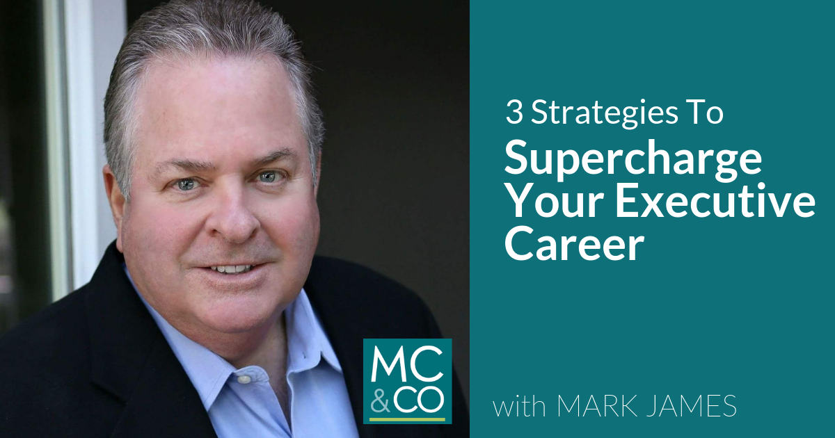 3 Strategies to Supercharge your Executive Career