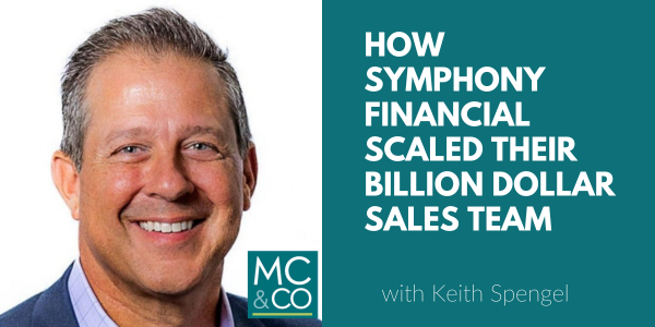 How Symphony Financial Scaled Their Billion Dollar Sales Team with Keith Spengel